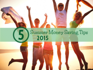 Summer Money Saving Tips 2015