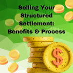 Selling Your Structured Settlement: Benefits & Process